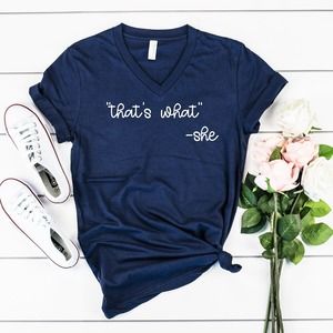 That's What -She Shirt, Funny Women Shirt, Funny T-Shirt, Funny Sarcastic Shirt